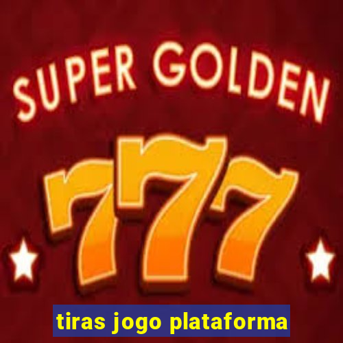 tiras jogo plataforma